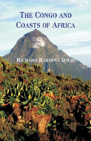 The Congo and Coasts of Africa de Richard Harding Davis