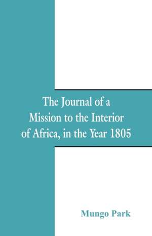 The Journal Of A Mission To The Interior Of Africa de Mungo Park