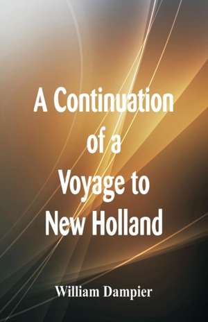 A Continuation of a Voyage to New Holland de William Dampier