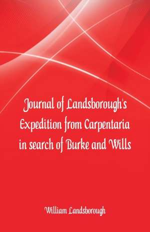 Journal of Landsborough's Expedition from Carpentaria In search of Burke and Wills de William Landsborough