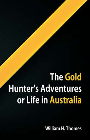 The Gold Hunter's Adventures, Or Life in Australia de William H. Thomes