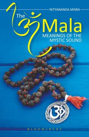 The Om Mala: Meanings of the Mystic Sound de Nityananda Misra