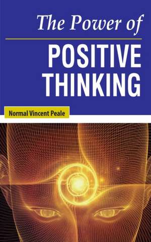 The Power of Positive Thinking de Normal Vincent Peale