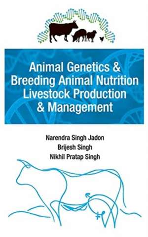 Animal Genetics And Breeding,Animal Nutrition,Livestock Prodduction And Management de Narendra Singh Jadon