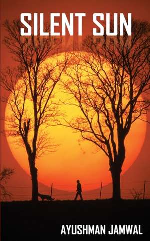 Silent Sun de Ayushman Jamwal