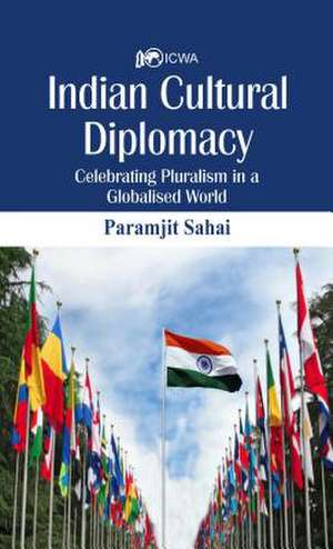 Indian Cultural Diplomacy de Paramjit Sahay