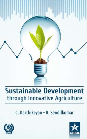 Sustainable Development through Innovative Agriculture de C. Karthikeyan