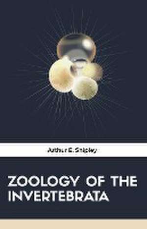 ZOOLOGY OF THE INVERTEBRATA de Arthur E. Shipley