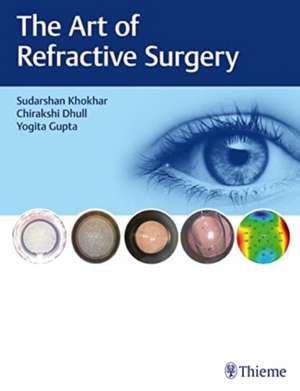 The Art of Refractive Surgery de Sudarshan Khokhar