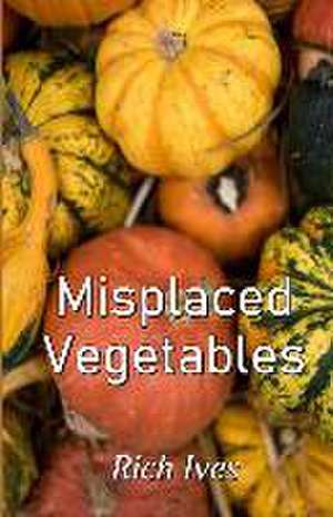 Misplaced Vegetables de Rich Ives