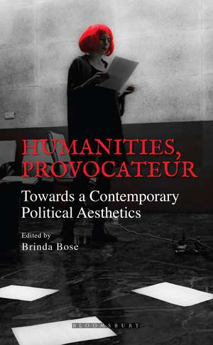 Humanities, Provocateur: Towards a Contemporary Political Aesthetics de Brinda Bose