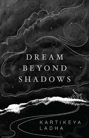 Dream Beyond Shadows de Kartikeya Ladha