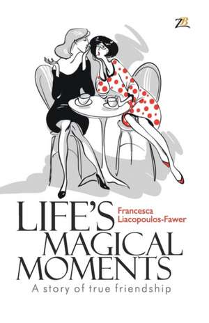 Life's Magical Moments de Francesca Liacopoulos-Fawer