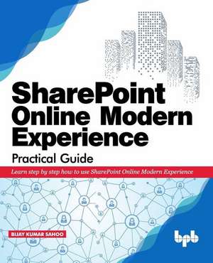 SharePoint Online Modern Experience Practical Guide de Bijay Kumar Sahoo