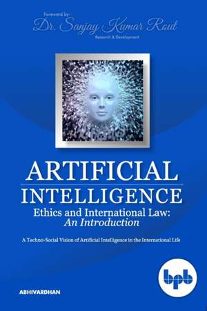 Artificial Intelligence Ethics and International Law de Abhivardhan