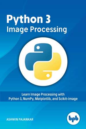 Python 3 Image Processing de Ashwin Pajankar