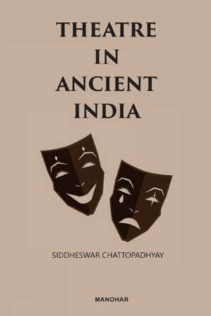 Theatre in Ancient India de Siddheswar Chattopadhyay