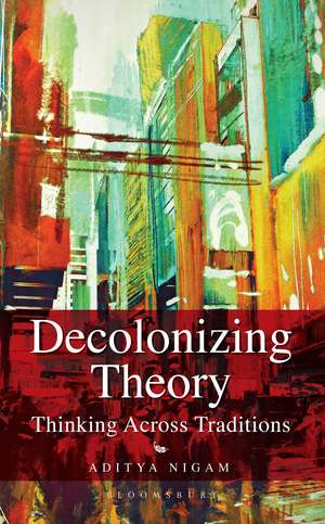 Decolonizing Theory: Thinking across Traditions de Aditya Nigam