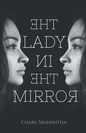 The Lady In The Mirror de Charu Vashishtha