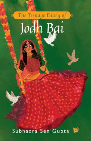 The Teenage Diary of Jodh Bai de Subhadra Sen Gupta