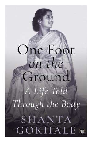 One Foot on the Ground de Shanta Gokhale