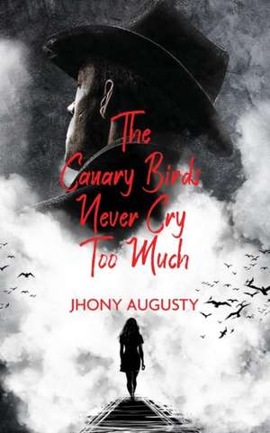 The Canary Birds Never Cry Too Much de Jhony Augusty