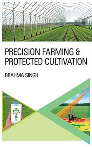 Precision Farming And Protected Cultivation de Brahma Singh