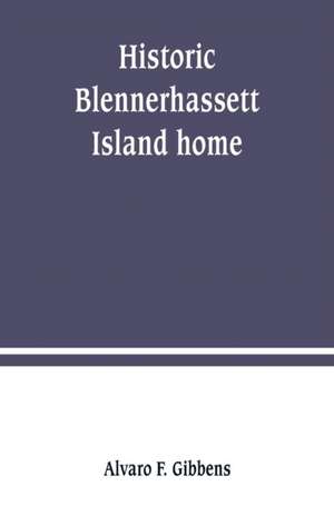 Historic Blennerhassett Island home, near Parkersburg, W. Va. Expedition against Spain de Alvaro F. Gibbens