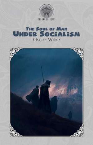 The Soul of Man Under Socialism de Oscar Wilde