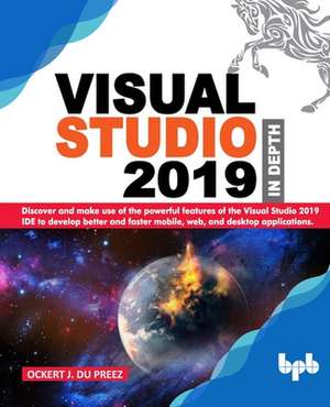 Visual Studio 2019 In Depth de Ockert J Du Preez