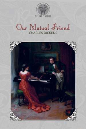 Our Mutual Friend de Charles Dickens