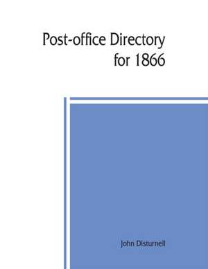 Post-office directory for 1866. Alphabetical list of post-offices in the United States, with the names of post-masters de John Disturnell