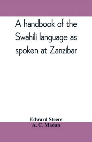 A handbook of the Swahili language as spoken at Zanzibar de A. C. Madan