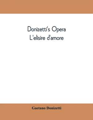 Donizetti's opera L'elisire d'amore de Gaetano Donizetti