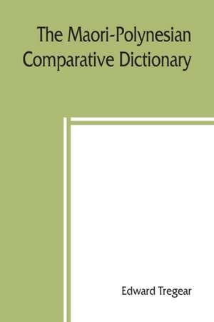 The Maori-Polynesian comparative dictionary de Edward Tregear