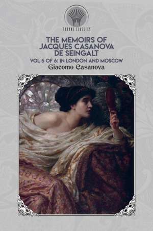 The Memoirs of Jacques Casanova de Seingalt Vol. 5 de Giacomo Casanova