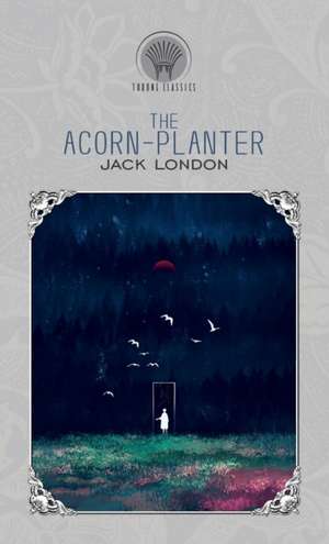 The Acorn-Planter de Jack London