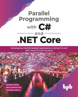 Parallel Programming with C# and .Net Core: de Rishabh Verma Neha Shrivastava