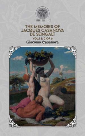 The Memoirs of Jacques Casanova de Seingalt Vol. 1 & 2 of 6 de Giacomo Casanova