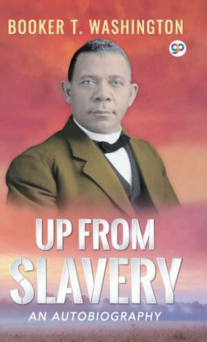 Up From Slavery de Booker T. Washington