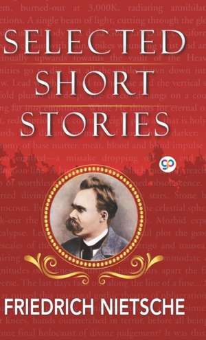 Selected Short Stories of Nietzsche de Friedrich Nietzsche