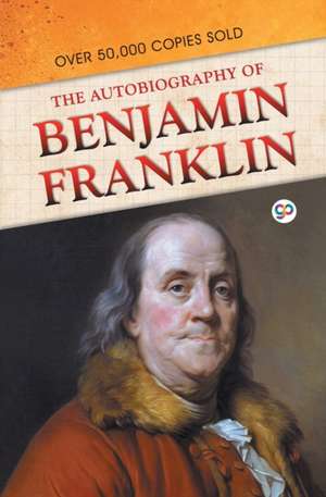 The Autobiography of Benjamin Franklin de Benjamin Franklin