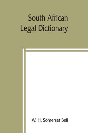 South African legal dictionary de W. H. Somerset Bell