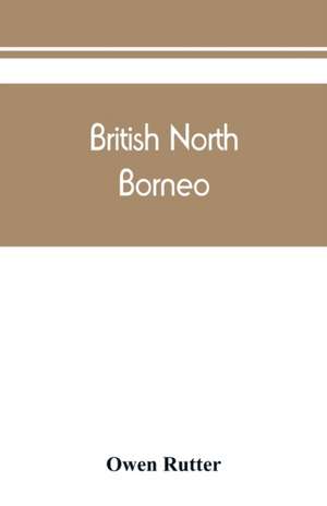 British North Borneo de Owen Rutter