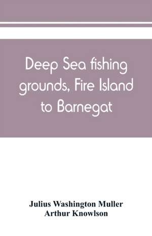 Deep sea fishing grounds, Fire Island to Barnegat de Arthur Knowlson