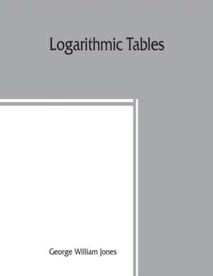 Logarithmic tables de George William Jones