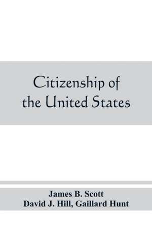 Citizenship of the United States, expatriation, and protection abroad. Letter from the secretary of state, submitting report on the subject of citizenship, Expatriation, and Protection Abroad de James B. Scott