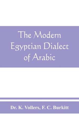 The modern Egyptian dialect of Arabic, a grammar, with exercises, reading lessions and glossaries, from the German of Dr. K. Vollers, with numerous additions by the author de K. Vollers