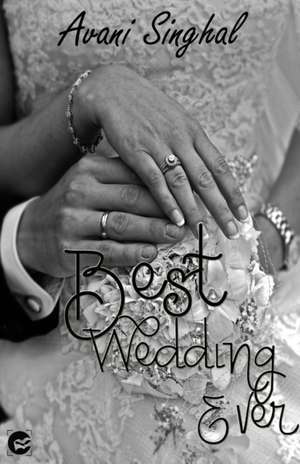 BEST WEDDING EVER de Avani Singhal