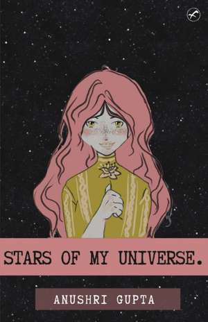 STARS OF MY UNIVERSE de Anushri Gupta